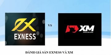 SO SÁNH 2 SÀN GIAO DỊCH EXNESS VÀ SÀN GIAO DỊCH XM